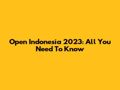 Open Indonesia 2023: All You Need To Know