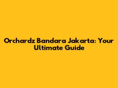 Orchardz Bandara Jakarta: Your Ultimate Guide