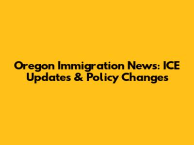 Oregon Immigration News: ICE Updates & Policy Changes