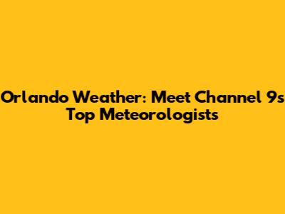 Orlando Weather: Meet Channel 9's Top Meteorologists