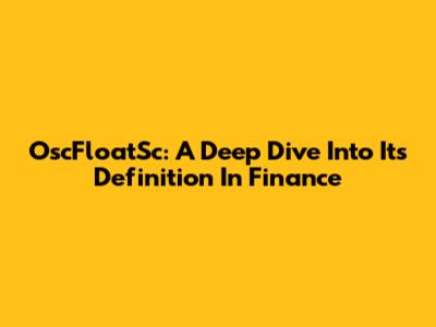 OscFloatSc: A Deep Dive Into Its Definition In Finance