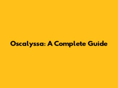 Oscalyssa: A Complete Guide