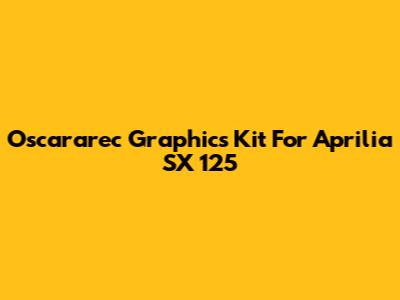 Oscararec Graphics Kit For Aprilia SX 125