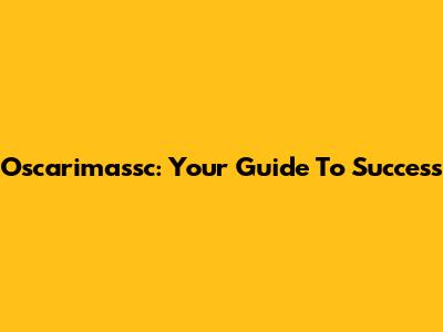 Oscarimassc: Your Guide To Success
