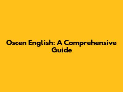 Oscen English: A Comprehensive Guide