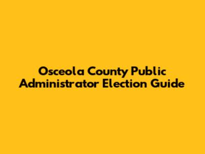 Osceola County Public Administrator Election Guide
