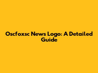 Oscfoxsc News Logo: A Detailed Guide
