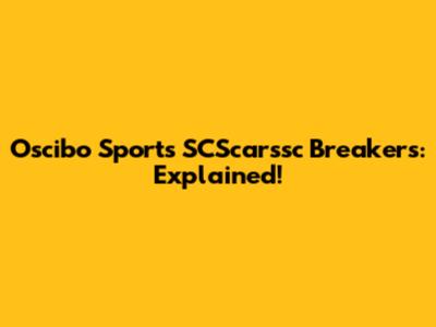 Oscibo Sports SCScarssc Breakers: Explained!