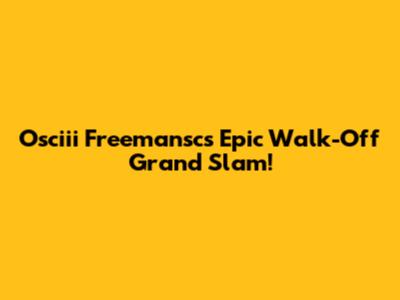 Osciii Freemansc's Epic Walk-Off Grand Slam!