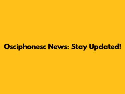Osciphonesc News: Stay Updated!