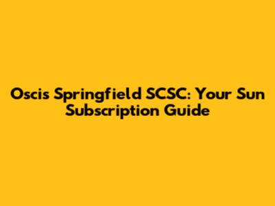 Oscis Springfield SCSC: Your Sun Subscription Guide