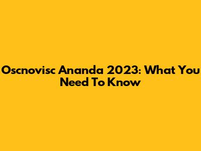 Oscnovisc Ananda 2023: What You Need To Know