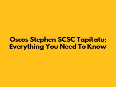 Oscos Stephen SCSC Tapilatu: Everything You Need To Know
