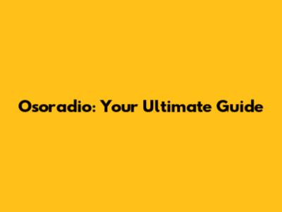 Osoradio: Your Ultimate Guide