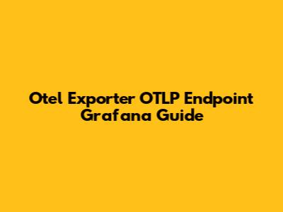 Otel Exporter OTLP Endpoint Grafana Guide