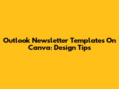 Outlook Newsletter Templates On Canva: Design Tips