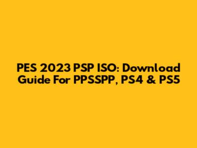 PES 2023 PSP ISO: Download Guide For PPSSPP, PS4 & PS5