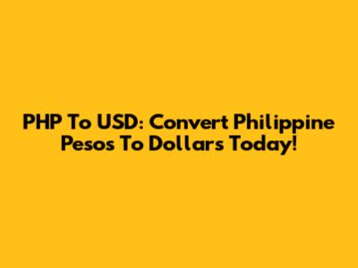 PHP To USD: Convert Philippine Pesos To Dollars Today!