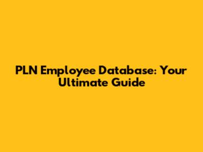 PLN Employee Database: Your Ultimate Guide
