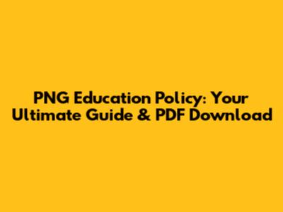 PNG Education Policy: Your Ultimate Guide & PDF Download