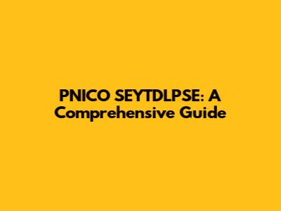 PNICO SEYTDLPSE: A Comprehensive Guide
