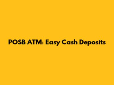 POSB ATM: Easy Cash Deposits