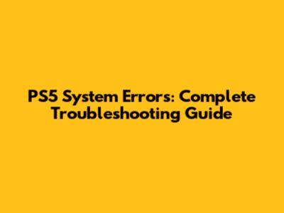 PS5 System Errors: Complete Troubleshooting Guide
