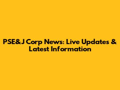 PSE&J Corp News: Live Updates & Latest Information