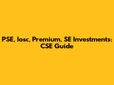 PSE, Iosc, Premium, SE Investments: CSE Guide