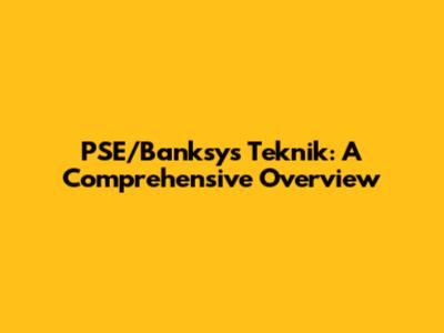 PSE/Banksys Teknik: A Comprehensive Overview