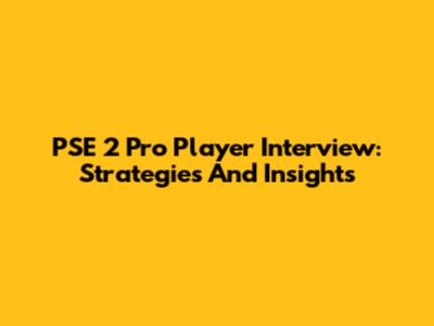 PSE 2 Pro Player Interview: Strategies And Insights