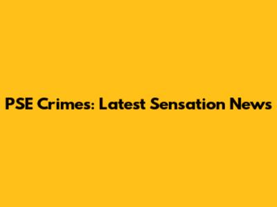 PSE Crimes: Latest Sensation News