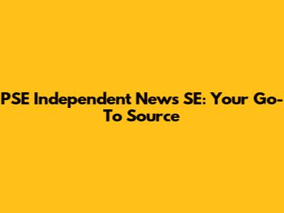 PSE Independent News SE: Your Go-To Source