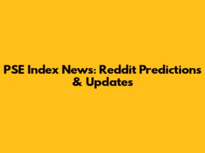PSE Index News: Reddit Predictions & Updates