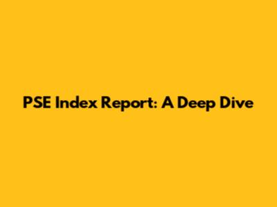 PSE Index Report: A Deep Dive