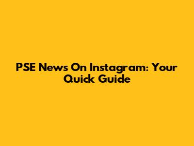 PSE News On Instagram: Your Quick Guide