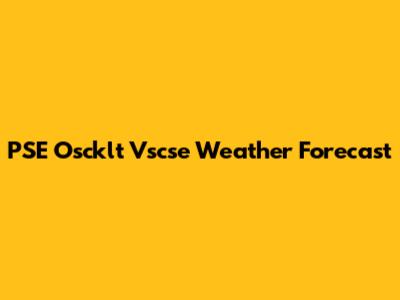 PSE Oscklt Vscse Weather Forecast