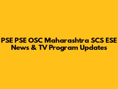 PSE PSE OSC Maharashtra SCS ESE News & TV Program Updates
