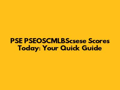 PSE PSEOSCMLBScsese Scores Today: Your Quick Guide