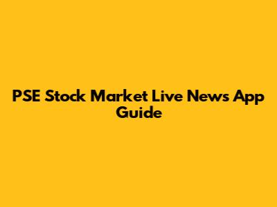 PSE Stock Market Live News App Guide