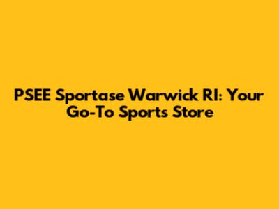 PSEE Sportase Warwick RI: Your Go-To Sports Store