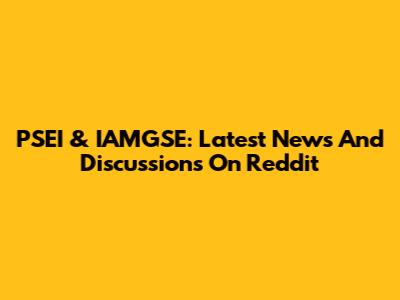 PSEI & IAMGSE: Latest News And Discussions On Reddit