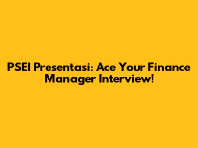 PSEI Presentasi: Ace Your Finance Manager Interview!