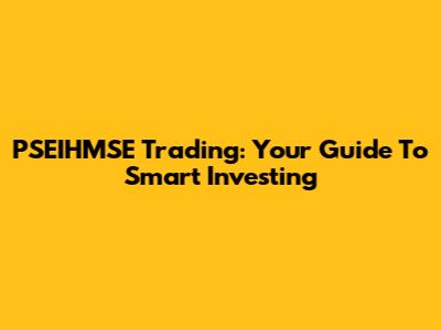 PSEIHMSE Trading: Your Guide To Smart Investing
