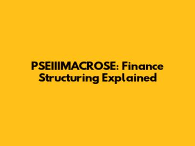 PSEIIIMACROSE: Finance Structuring Explained