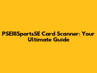 PSEIIISportsSE Card Scanner: Your Ultimate Guide
