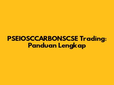PSEIOSCCARBONSCSE Trading: Panduan Lengkap