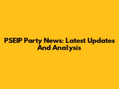 PSEIP Party News: Latest Updates And Analysis