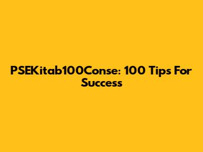 PSEKitab100Conse: 100 Tips For Success