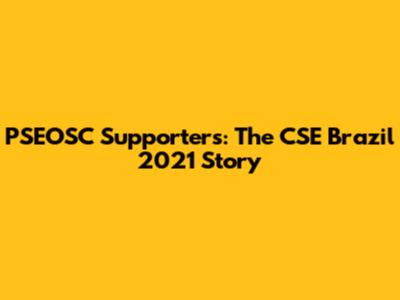 PSEOSC Supporters: The CSE Brazil 2021 Story